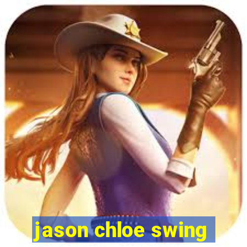 jason chloe swing